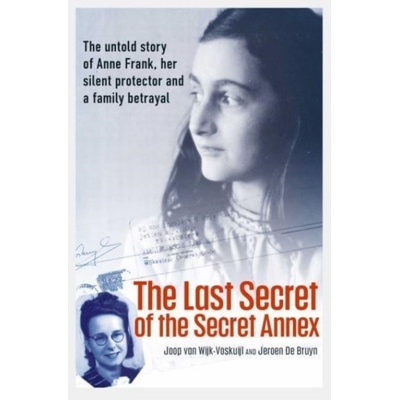 The Last Secret of the Secret Annex - Joop van Wijk-Voskuijl, Jeroen De Bruyn