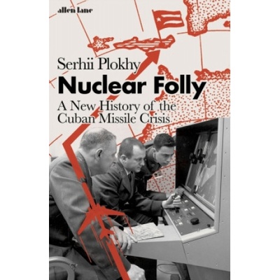 Nuclear Folly - Serhii Plokhy