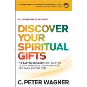 Discover Your Spiritual Gifts - The Easy-to-Use Guide That Helps You Identify and Understand Your Unique God-Given Spiritual Gifts | C. Peter Wagner (ISBN: 9780800798352)