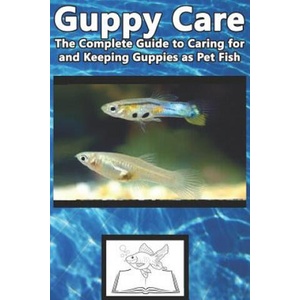 Guppy Care: The Complete Guide to Caring for and Keeping Guppies as Pet Fish | Tabitha Jones (2019)
