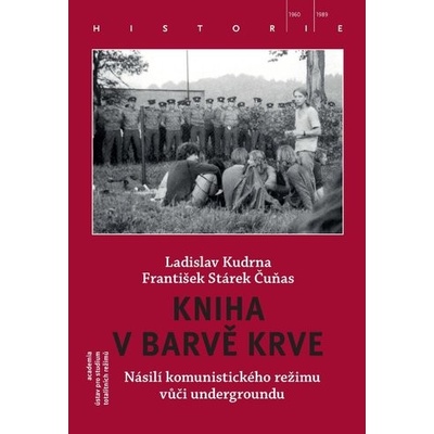 Kniha v barvě krve - Násilí komunistického režimu vůči undergroundu - Kudrna Ladislav, Stárek František "Čuňas"