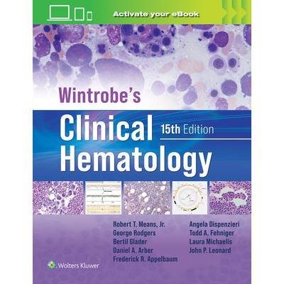 Wintrobe's Clinical Hematology - A. Dispenzieri, B.E. Glader, D.A. Arber, F.R. Appelbaum, G.M. Rodgers, J.P. Leonard, L.C. Michaelis, R.T. Means, T.A. Fehniger