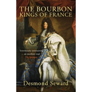The Bourbon Kings of France | Desmond Seward (2022)