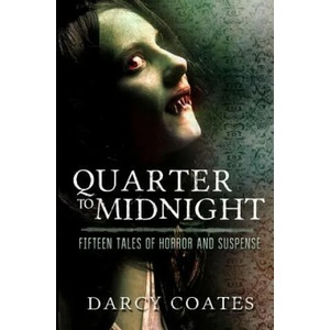 Quarter to Midnight: Fifteen Tales of Horror and Suspense | Darcy Coates (ISBN: 9780992594954)