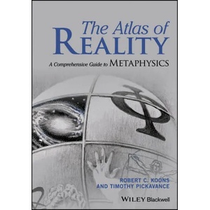 Atlas of Reality: A Complete Guide to Metaphys ics | Robert C. Koons, Timothy H. Pickavance (ISBN: 9781119116264)