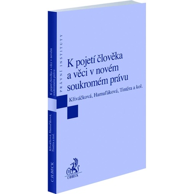K pojetí člověka a věci v novém soukromém právu - Klára Hamuľáková, Jana Petrov Křiváčková, Tomáš Tintěra, Pavel Petr, Petr Podrazil, Dana Prudíková, Antonín Stanislav