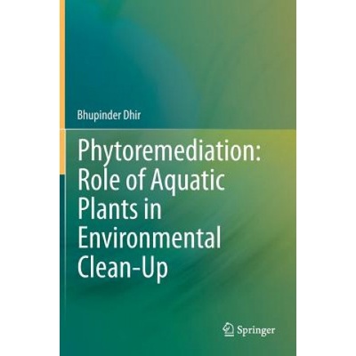 Phytoremediation: Role of Aquatic Plants in Environmental Clean-Up | Bhupinder Dhir