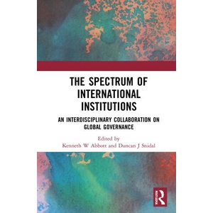Spectrum of International Institutions | Kenneth W Abbott, Duncan J Snidal (2023)
