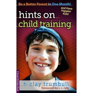 Hints On Child Training | H Clay Trumbull, Michael Rotolo, John Charles Ryle, J C Ryle (2013)