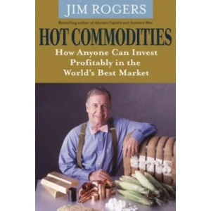 Hot Commodities - How Anyone can Invest Profitably in the World's Best Market | Jim Rogers (2007)