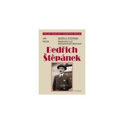 Bedřich Štěpánek - Nepohodlný muž československé diplomacie - Hálek Jan