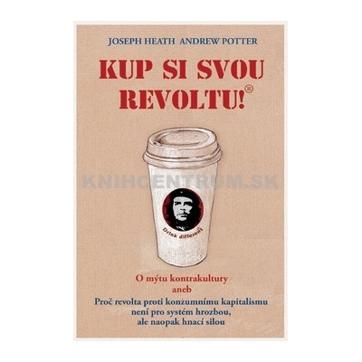 Kup si svou revoltu! O mýtu kontrakultury aneb Proč revolta proti konzumnímu kapitalismu není pro sy