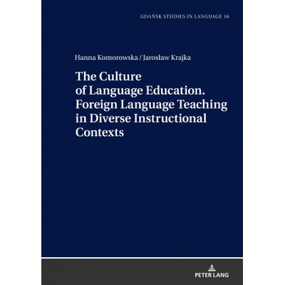 Culture of Language Education. Foreign Language Teaching in Diverse Instructional Contexts | Jaroslaw Krajka, Hanna Komorowska