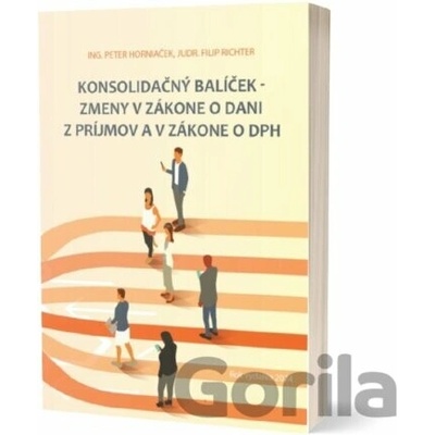 KONSOLIDAČNÝ BALÍČEK - Zmeny v zákone o dani z príjmov a v zákone o DPH - Peter Horniaček, Filip Richter