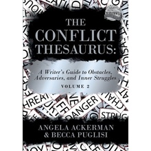 The Conflict Thesaurus: A Writer's Guide to Obstacles, Adversaries, and Inner Struggles Volume 2 Ackerman Angela