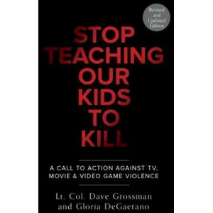 Stop Teaching Our Kids To Kill, Revised and Updated Edition (2014)