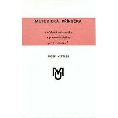 Metodická příručka k učebnici matematiky a pracovním listům pro 1.ročník ZŠ - Kittler Josef