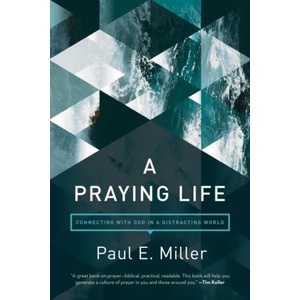 Praying Life, A | Paul Miller, David Powlison (ISBN: 9781631466830)