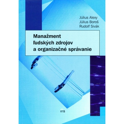 Manažment ľudských zdrojov a organizačné správanie - Július Alexy, Július Boroš, Rudolf Sivák