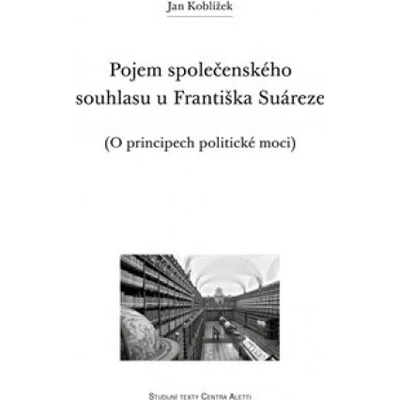 Pojem společenského souhlasu u Františka Suáreze - Jan Koblížek