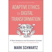 Adaptive Ethics for Digital Transformation: A New Approach for Enterprise Leaders Featuring Frankenstein Vs the Gingerbread Man Schwartz MarkPaperback