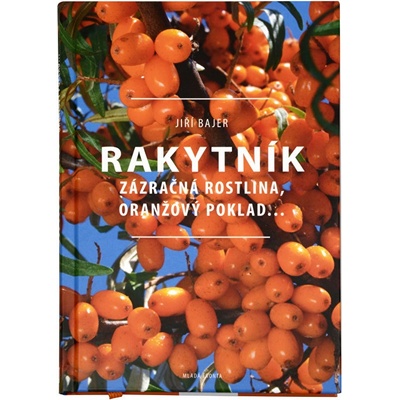 Rakytník - Zázračná rostlina, oranžový poklad… - Jiří Bajer