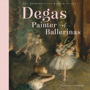 Degas, Painter of Ballerinas | Susan Goldman Rubin, Metropolitan Museum of Art (ISBN: 9781419728433)