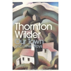 Our Town and Other Plays | Thornton Wilder (ISBN: 9780141184586)