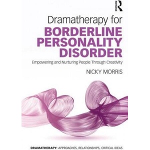 Dramatherapy for Borderline Personality Disorder | Nicky Morris (ISBN: 9781138285910)