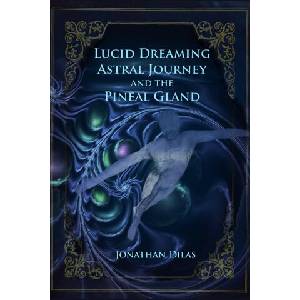 Lucid Dreaming, Astral Journeys and the Pineal Gland | Dilas Jonathan Dilas (2021)