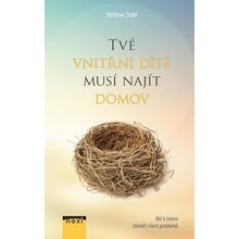 Tvé vnitřní dítě musí najít domov - Klíč k řešení téměř všech problémů - Stefanie Stahl