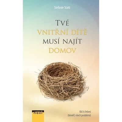 Tvé vnitřní dítě musí najít domov - Klíč k řešení téměř všech problémů - Stefanie Stahl