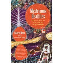 Mysterious Realities: A Dream Traveler's Tales from the Imaginal Realm Moss RobertPaperback