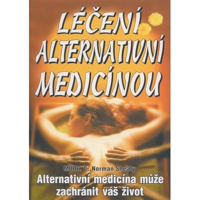 Léčení alternativní medicínou - Norman C. Shealy