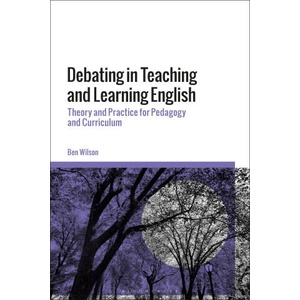 Debating in Teaching and Learning English | WIlson, Ben (ISBN: 9781350413573)