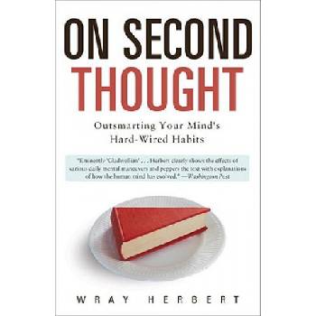 On Second Thought: Outsmarting Your Minds Hard-Wired Habits