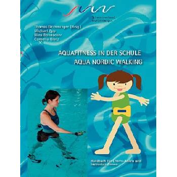Aqua Fitness in der Schule & Aqua Nordic Walking | Cornelia Glatz, Nina Bohnacker, Michael Epp, Thomas Grimminger