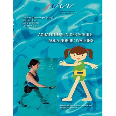 Aqua Fitness in der Schule & Aqua Nordic Walking | Cornelia Glatz, Nina Bohnacker, Michael Epp, Thomas Grimminger