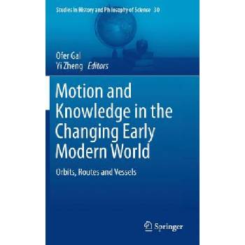 Motion and Knowledge in the Changing Early Modern World | Ofer Gal, Yi Zheng