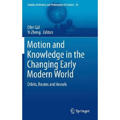 Motion and Knowledge in the Changing Early Modern World | Ofer Gal, Yi Zheng