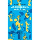 Knihy Archeologie, má lásko - Theodor Papakostas
