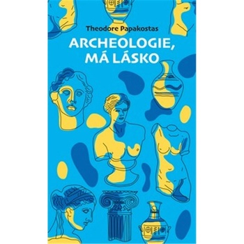 Archeologie, má lásko - Theodor Papakostas