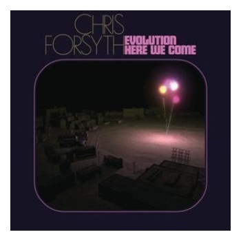 Evolution Here We Come - Chris Forsyth CD
