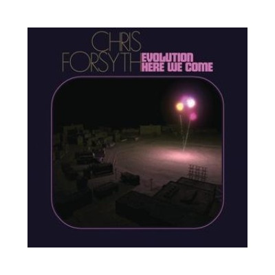 Evolution Here We Come - Chris Forsyth CD