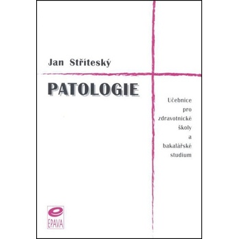 Patologie - Učebnice pro zdravotnické školy a bakalářské studium - Jan Stříteský