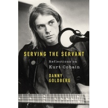 Serving The Servant: Remembering Kurt Cobain - Goldberg Danny