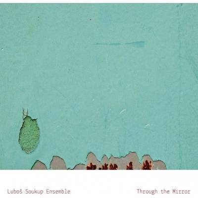 Luboš Soukup Ensemble - Through the Mirror