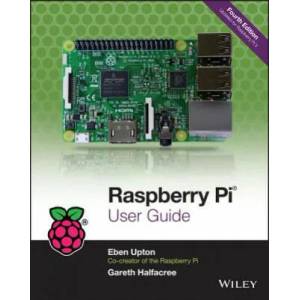 Raspberry Pi User Guide 4e | Eben Upton, Gareth Halfacree (2016)