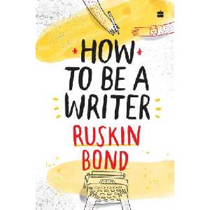 How to Be a Writer | Ruskin Bond (ISBN: 9789353579371)