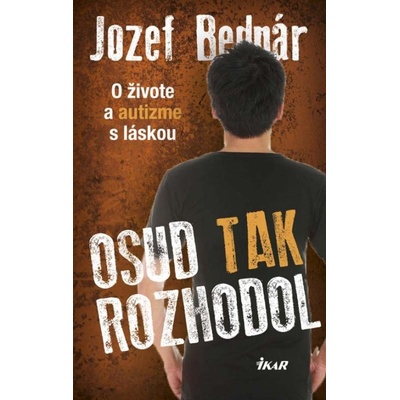Osud tak rozhodol - O živote a autizme s láskou - Jozef Bednár